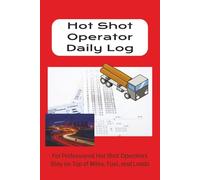 Hot Shot Operator Daily Log | Professional Driver Log | Helpful Book for Organization | 6x9 Inches | Easy to Use