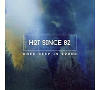Hot Since 82 - Knee Deep in Sound