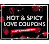 Hot & Spicy Love Coupons for Her: 40 Fun and Flirty Love Coupons to Pamper Your Wife or Girlfriend - Perfect for Valentine's Day, Birthdays, Anniversaries, and Christmas - Designed Just for Her