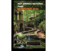HOT SPRINGS NATIONAL PARK REISEFÜHRER 2026: Thermal Baths, Scenic Trails, and Historic Charm in the Heart of Arkansas