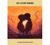 Hot & Steamy Romance: 100+ Naughty Questions For Gay Couples