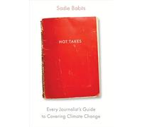 Hot Takes: Every Journalist's Guide to Covering Climate Change