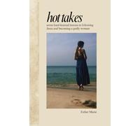 Hot Takes: Seven Hard-Learned Lessons in Following Jesus and Becoming a Godly Woman