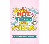Hot, Tired, and Pissed: A Perimenopause Journal for Exhaustion, Overstimulation, and Low-Tolerance Days