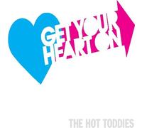 Hot Toddies - Get Your Heart On