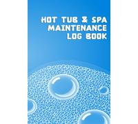 Hot Tub & Spa Maintenance Log Book: Hot Tub and Spa Owner’s Journal for Keeping Track of Water Chemistry, Usage Logs, Repair Costs, and Maintenance Tasks.
