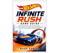 Hot Wheels Infinite Rush Game Guide: Precision Driving, Fearless Exploration, Tactical Vehicle Selection, Creative Track Design, and High-Level Competitive Performance