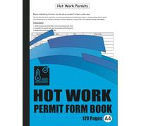 Hot Work Permit Log Book: Essential Permit Register for Construction Sites, Manufacturing Plants & Industrial Facilities