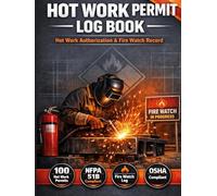 Hot Work Permit Log Book: Hot Work Authorization & Fire Watch Record | OSHA & NFPA 51B Compliant Tracker for Welding, Cutting, and Grinding