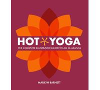 Hot Yoga: The Complete Illustrated Guide to all 26 Asanas