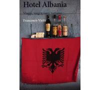Hotel Albania. Viaggi, migrazioni, turismo