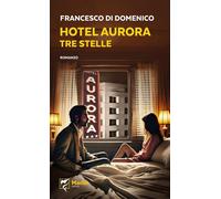 Hotel Aurora. Tre stelle [Paperback] [Jun 27, 2025] Di Domenico, Francesco