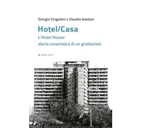Hotel/Casa. L’Hotel House: storia umanistica di un grattacielo