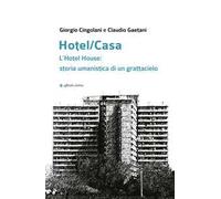 Hotel/Casa. L’Hotel House: storia umanistica di un grattacielo