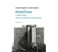 Hotel/Casa. L'Hotel House: storia umanistica di un grattacielo