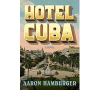 Hotel cuba: a novel - Hamburger Aaron