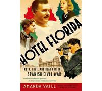 Hotel Florida: Truth, Love, and Death in the Spanish Civil War - Vaill Amanda