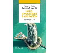 Hotel investment & valuation. Metodologie e casi - Morri Giacomo, Trimarch...