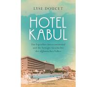 Hotel Kabul: Das legendäre Intercontinental und die bewegte Geschichte des afghanischen Volkes - Der Sunday Times-Bestseller