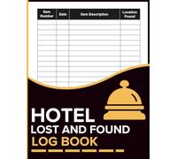 Hotel Lost And Found Log Book: Record Item Numbers, Dates, Descriptions, and Locations Found in a Clear, Easy-to-Use Lost & Found Ledger
