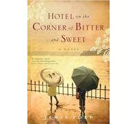 Hotel on the Corner of Bitter and Sweet: A Novel