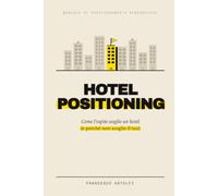 Hotel Positioning: Come l’ospite sceglie un hotel (e perché non sceglie il tuo)
