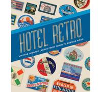 Hotel Retro: Vintage Luggage Labels from Tokyo to Buenos Aires: 250 Travel Ephemera Stickers