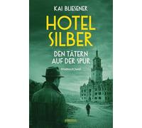 Hotel Silber - den Tätern auf der Spur: Alte Verbrechen, neue Eliten. Schuld und Schweigen in der Nachkriegszeit - Kriminalroman