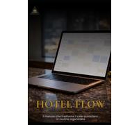 HotelFlow: La gestione della tua struttura non è mai stata così semplice. Il metodo in 7 passi per ottimizzare il tuo hotel con l'intelligenza artificiale