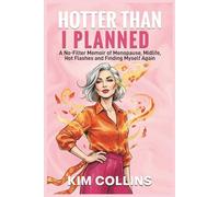 HOTTER THAN I PLANNED: A No-Filter Memoir of Menopause, Midlife, Hot Flashes and Finding Myself Again