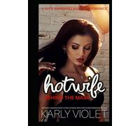 Hotwife Behind The Mask: A Wife Swapping Swinger Romance