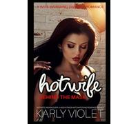 Hotwife Behind The Mask: A Wife Swapping Swinger Romance