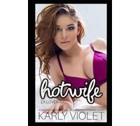 Hotwife Ex Lover - A Wife Watching Hot Wife Wife Swapping Romance Novel