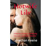 Hotwife Lily: A Married Woman’s Awakening into Lust, Love, and Liberation