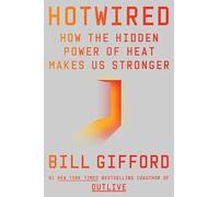 Hotwired: How the Hidden Power of Heat Makes Us Stronger