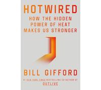 Hotwired: How the Hidden Power of Heat Makes Us Stronger from the Bestselling co-author of Outlive