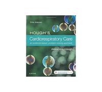 Hough's Cardiorespiratory Care: An evidence-based, problem-solving approach