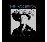 Hounds Below - You Light Me Up in the Dark
