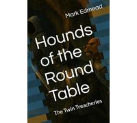 Hounds of the Round Table: The Twin Treacheries