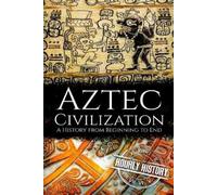 Hourly History Aztec Civilization (Tascabile) Mesoamerican History