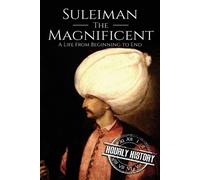 Hourly History Suleiman the Magnificent (Tascabile) Life from Beginning to End
