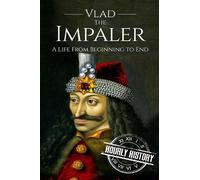 Vlad the Impaler: A Life From Beginning to End