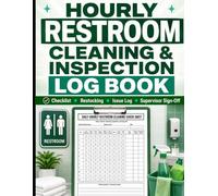 Hourly Restroom Cleaning & Inspection Log Book: Daily Bathroom Cleaning Checklist, Restocking Tracker, Supervisor Sign-Off, Maintenance Issue Log and ... Gyms also for Schools and Public Facilities