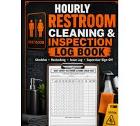 Hourly Restroom Cleaning & Inspection Log Book: Restocking Tracker and Daily Bathroom Cleaning Checklist Supervisor Sign-Off, Maintenance Issue Log and Supply Inventory for Commercial Facilities