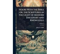 Hours With the Bible; or, the Scriptures in the Light of Modern Discovery and Knowledge