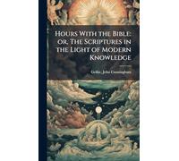 Hours With the Bible: or, The Scriptures in the Light of Modern Knowledge