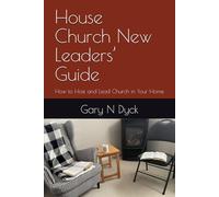House Church New Leaders’ Guide: How to Host and Lead Church in Your Home