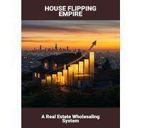 House Flipping Empire: A Real Estate Wholesaling System