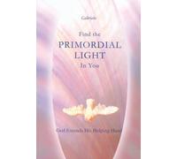 House Gabriele Publishing Find the Primordial Light in You (Tascabile)