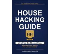 House Hacking Guide 2026, The Property Playbook Series: Step by Step from Property Selection and Loan Programs to Tenant Management and Cash Flow, with Real Numbers and Strategies for 2026 Investors